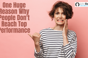 One Huge Reason Why People Don’t Reach Top Performance