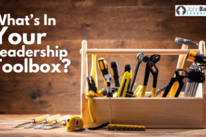 What’s In Your Leadership Toolbox?