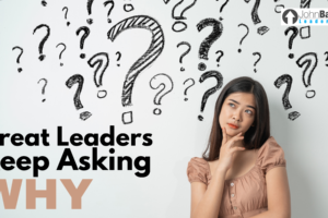 Great Leaders Keep Asking Why