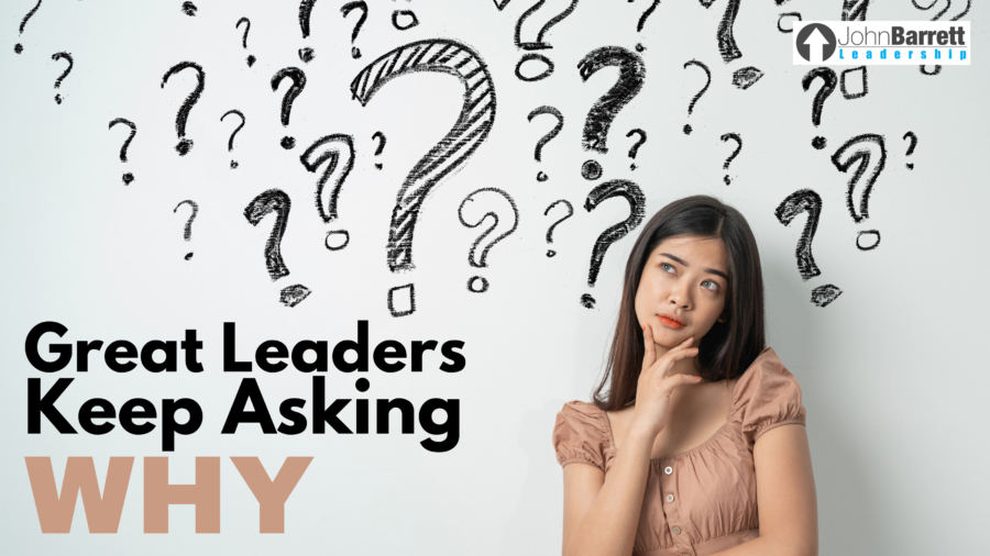 Great Leaders Keep Asking Why