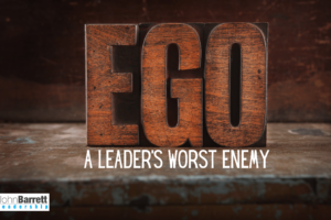 Ego: A Leader’s Worst Enemy