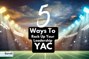 5 Ways To Rack Up Your Leadership YAC