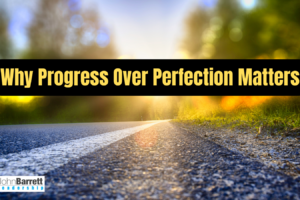 Why Progress Over Perfection Matters