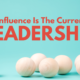 Why Influence Is The Currency Of Leadership