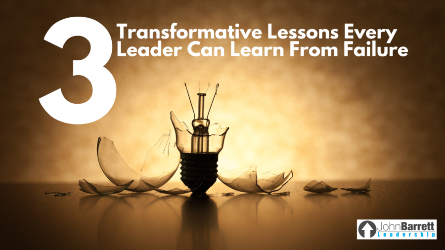 3 Transformative Lessons Every Leader Can Learn From Failure