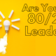 Are You An 80/20 Leader?