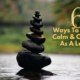 6 Ways To Remain Calm & Collected As A Leader