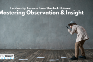 Leadership Lessons from Sherlock Holmes: Mastering Observation & Insight