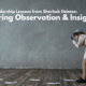 Leadership Lessons from Sherlock Holmes: Mastering Observation & Insight