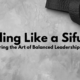 Leading Like a Sifu: Mastering the Art of Balanced Leadership