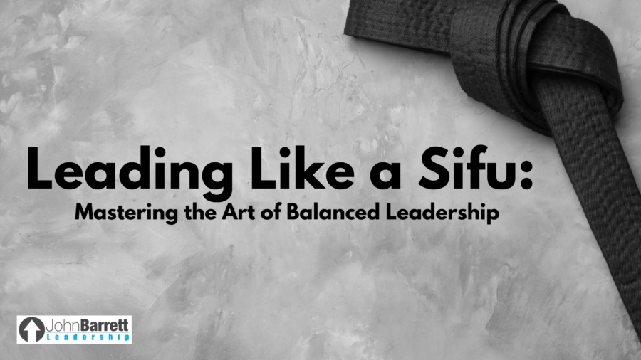 Leading Like a Sifu: Mastering the Art of Balanced Leadership