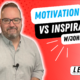 VIDEO: Motivation vs Inspiration