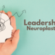 Leadership & Neuroplasticity