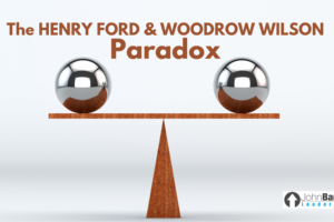 The Henry Ford & Woodrow Wilson Paradox