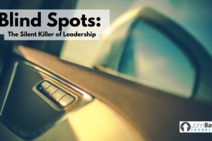 Blind Spots: The Silent Killer of Leadership