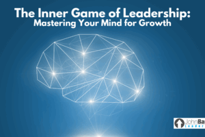 The Inner Game of Leadership: Mastering Your Mind for Growth