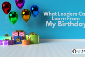 What Leaders Can Learn From My Birthday