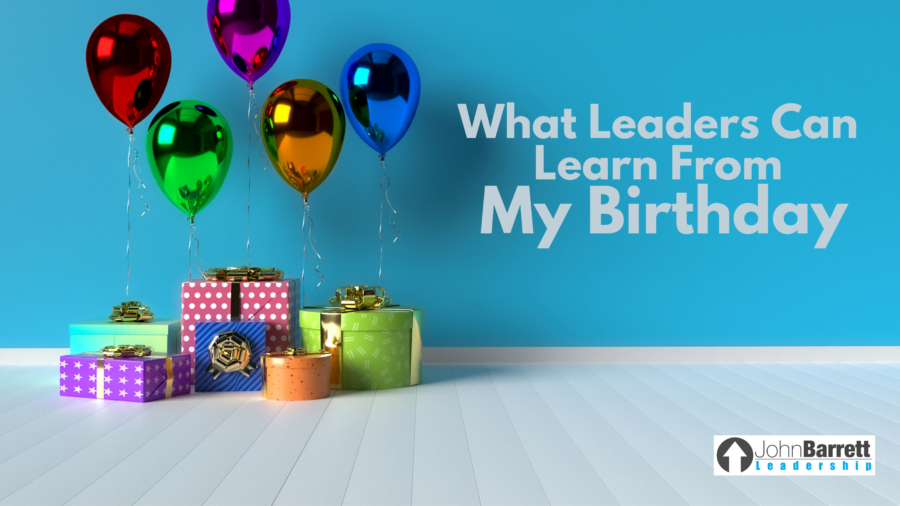 What Leaders Can Learn From My Birthday