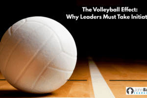 The Volleyball Effect: Why Leaders Must Take Initiative