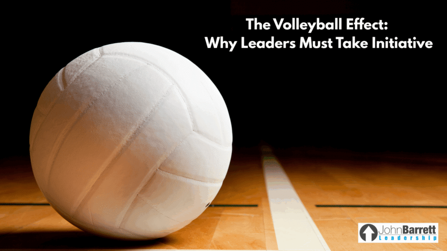 The Volleyball Effect: Why Leaders Must Take Initiative