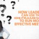 How Leaders Can Use the IDS Framework to Run More Effective Meetings