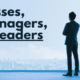 Bosses, Managers, & Leaders