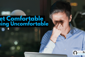 Get Comfortable Being Uncomfortable