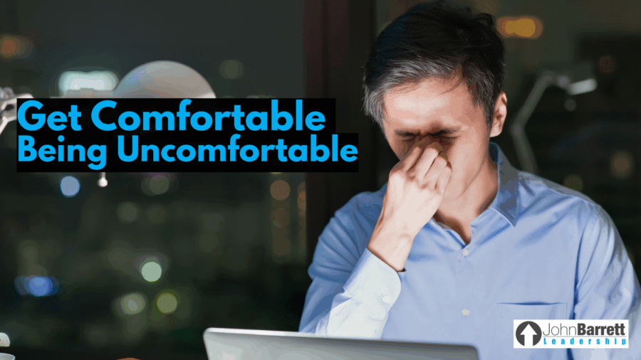 Get Comfortable Being Uncomfortable