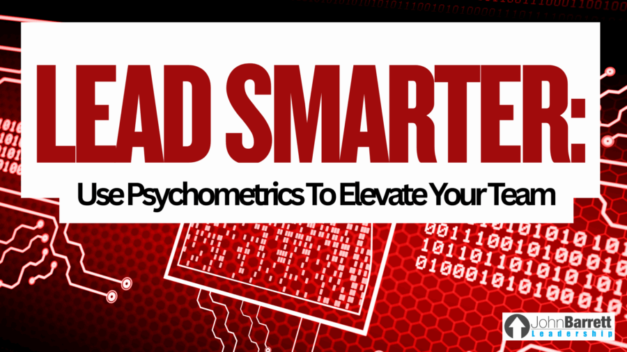 Lead Smarter: Use Psychometrics To Elevate Your Team