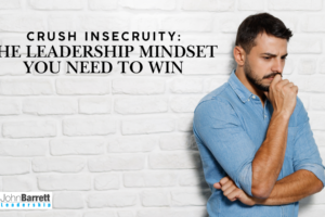 Crush Insecurity: The Leadership Mindset You Need to Win