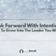 Look Forward With Intention: Planning To Grow Into The Leader You Want To Be