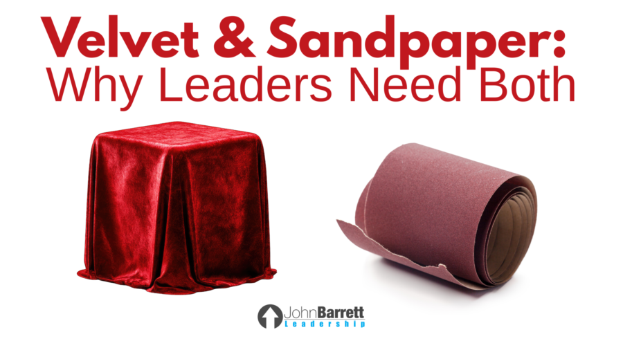 Velvet & Sandpaper: Why Leaders Need Both