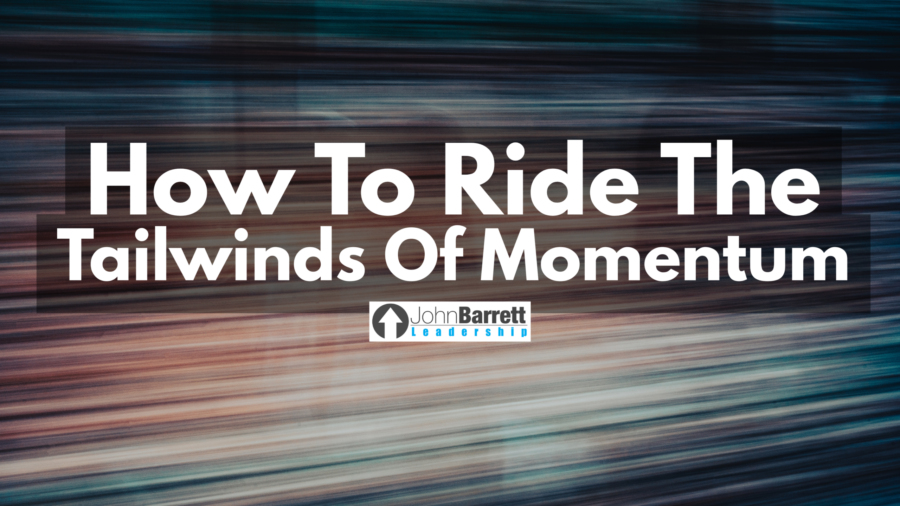 How To Ride The Tailwinds Of Momentum