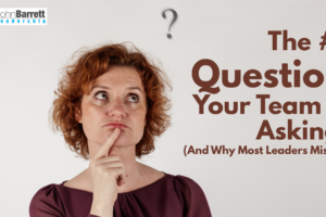 The #1 Question Your Team Is Asking (And Why Most Leaders Miss It)