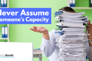 Never Assume Someone’s Capacity