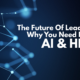 The Future Of Leadership: Why You Need Both AI & HI
