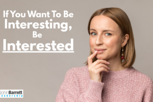 If You Want To Be Interesting, Be Interested