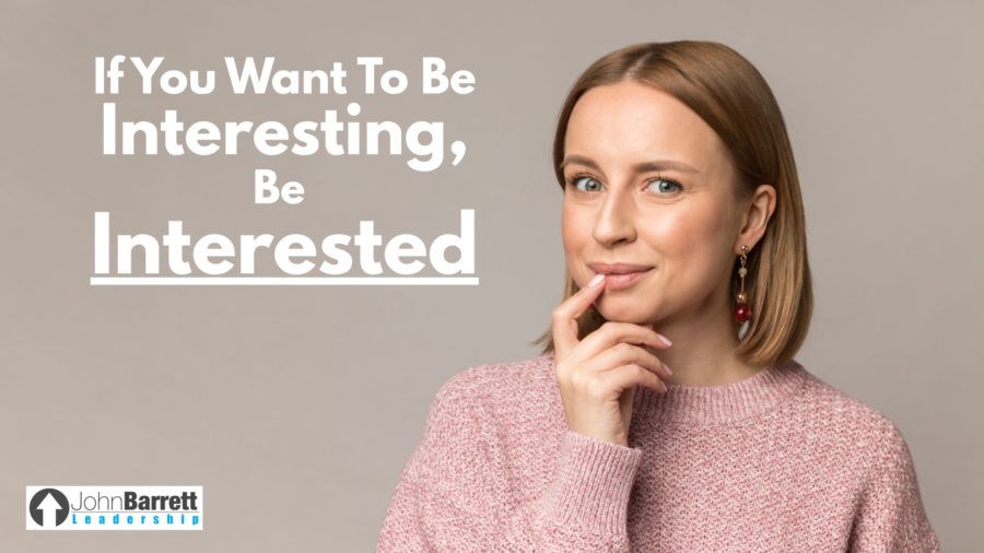 If You Want To Be Interesting, Be Interested