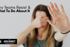 JBLP Episode 60: Why Teams Resist & What To Do About It