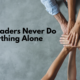 Why Leaders Never Do Anything Alone