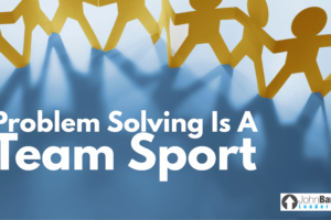 Problem Solving Is A Team Sport