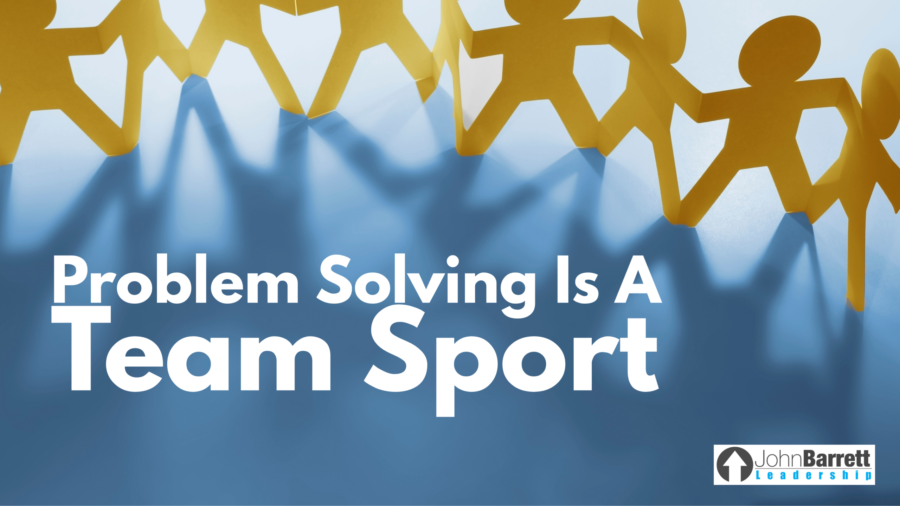 Problem Solving Is A Team Sport